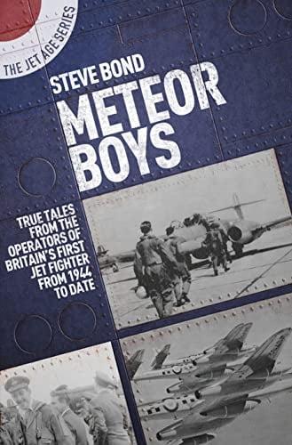 Meteor Boys: True Tales From the Operators of Britain's First Jet Fighter From 1944 to Date (The Jet Age Series)