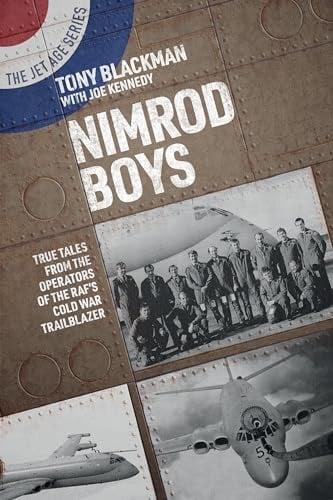 Nimrod Boys: True Tales From the Operators of the RAF's Cold War Trailblazer (The Jet Age Series, Bk. 14)