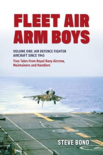 Air Defence Fighter Aircraft Since, 1945: True Tales From Royal Navy Aircrew, Maintainers and Handlers (Fleet Air Arm Boys, Bk. 1)