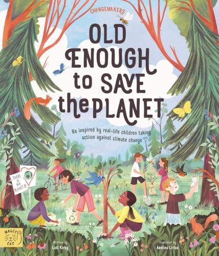 Old Enough to Save the Planet (Changemakers)