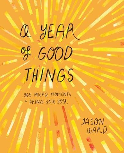A Year of Good Things: 365 Micro-Moments to Bring You Joy