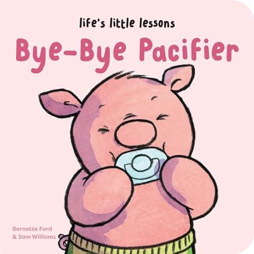 Bye-Bye Pacifier (Life’s Little Lessons)