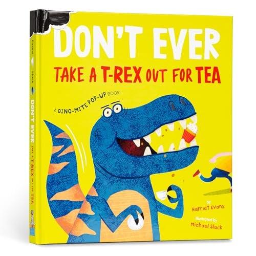 Don't Ever Take a T-Rex out for Tea: A Dino-Mite Pop-Up Book (Don't Ever)