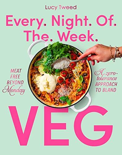 Every Night of the Week Veg: Meat-Free Beyond Monday; A Zero-tolerance Approach to Bland