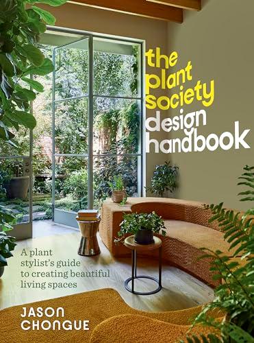 The Plant Society Design Handbook: A Plant Stylist's Guide to Crating Beautiful Living Spaces