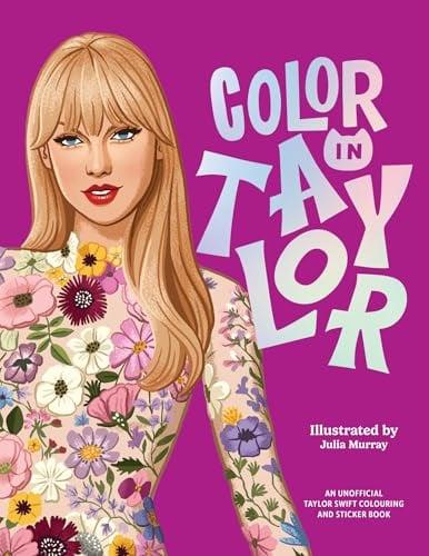 Color In Taylor: An Unofficial Taylor Swift Coloring and Sticker Book