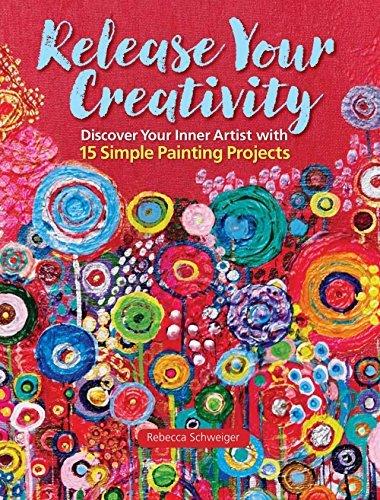 Release Your Creativity: Discover Your Inner Artist With 15 Simple Painting Projects