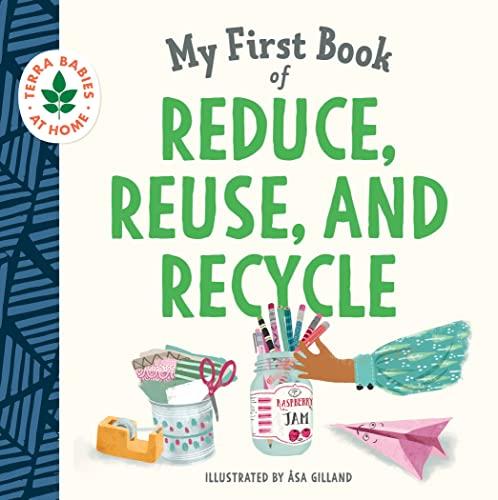 My First Book of Reduce, Reuse, and Recycle (Terra Babies at Home)