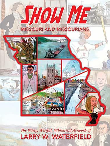 Show Me Missouri and Missourians: The Witty, Wistful, Whimsical Artwork of Larry W. Waterfield