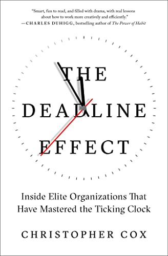 The Deadline Effect: Inside Elite Organizations That Have Mastered the Ticking Clock