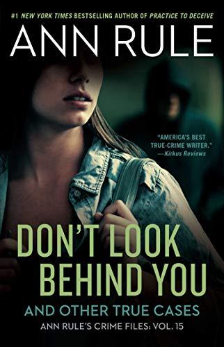 Don't Look Behind You and Other True Cases (Ann Rule's Crime Files, Bk. 15)