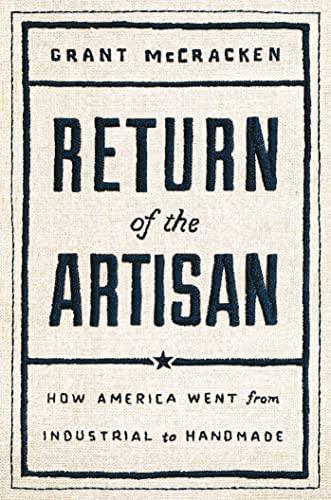 Return of the Artisan: How America Went From Industrial to Handmade