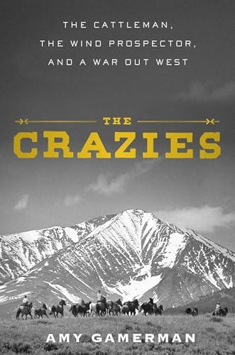The Crazies: The Cattleman, the Wind Prospector, and a War Out West