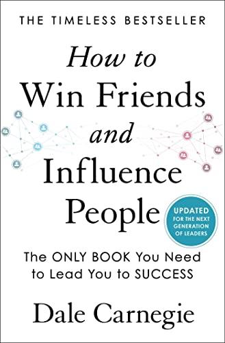 How to Win Friends and Influence People: The Only Book You Need to Lead You to Success