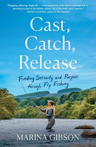 Cast, Catch, Release: Finding Serenity and Purpose Through Fly Fishing