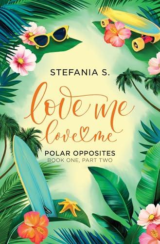 Polar Opposites (Love Me, Love Me, Bk. 1, Part 2)