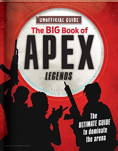 The Big Book of Apex Legends: The Ultimate Guide to Dominate the Arena (Unofficial Guide)