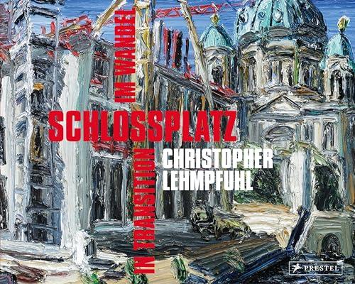 Christopher Lehmpfuhl: Schlossplatz - In Transition/Im Wandel