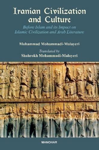 Iranian Civilization and Culture: Before Islam and Its Impact on Islamic Civilization and Arab Literature
