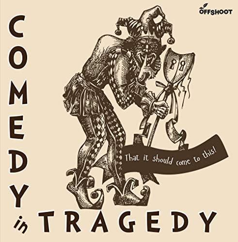 Comedy in Tragedy: That It Should Come to This!