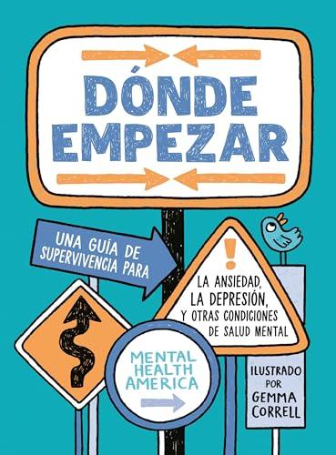 Dónde Empezar: Una Guía de Supervivencia Para la Ansiedad, la Depresión y Otras Condiciones de Salud Mental