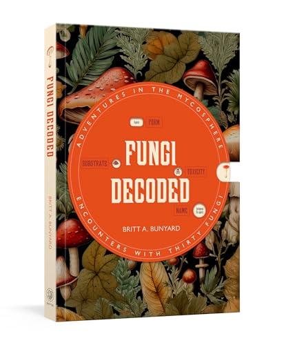 Fungi Decoded: Adventures in the Mycosphere —Encounters With Thirty Fungi