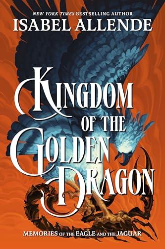 Kingdom of the Golden Dragon (Memories of the Eagle and the Jaguar, Bk. 2)