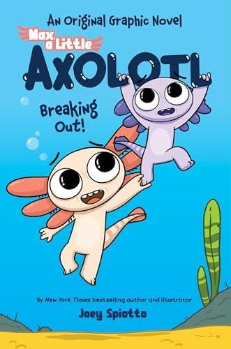 Breaking Out! (Max, a Little Axolotl, Volume 2)