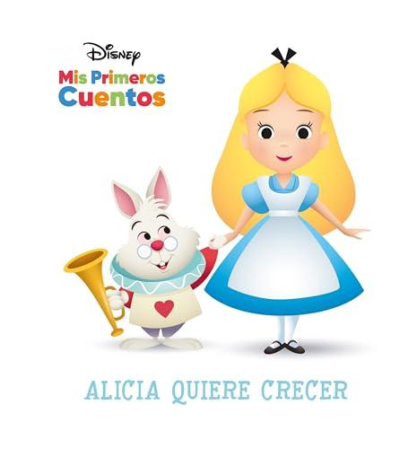 Alicia Quiere Crecer (Disney Mis Primeros Cuentos)