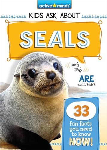 Seals (Active Minds: Kids Ask About)
