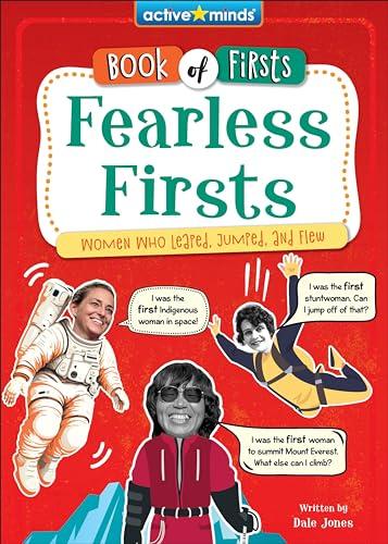 Fearless Firsts: Women Who Leaped, Jumped, and Flew (Active Minds: Book of Firsts, Bk. 1)