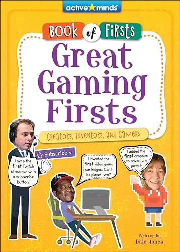 Great Gaming Firsts: Creators, Inventors, and Gamers (Active Minds: Book of Firsts)