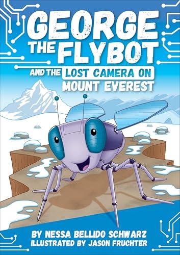 George the Flybot and the Lost Camera on Mount Everest (George the Flybot, Bk. 1)