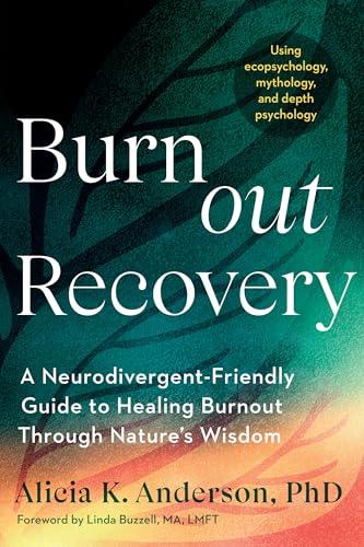 Burnout Recovery: A Neurodivergent-Friendly Guide to Healing Burnout Through Nature's Wisdom