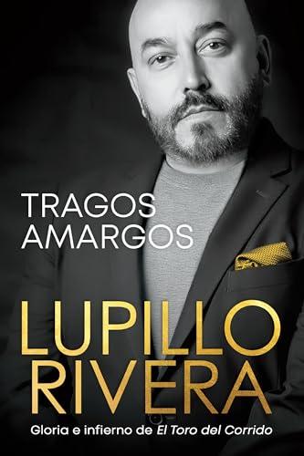Tragos Amargos: Gloria E Infierno De El Toro Del Corrido