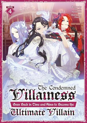 The Condemned Villainess Goes Back in Time and Aims to Become the Ultimate Villain (Volume 4)