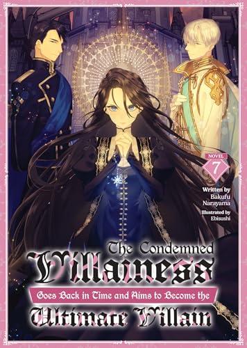 The Condemned Villainess Goes Back in Time and Aims to Become the Ultimate Villain (Volume 7)