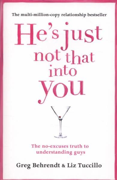 He’s Just Not That Into You: The No-Excuses Truth to Understanding Guys