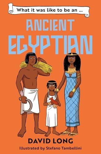 What It Was Like To Be an Ancient Egyptian (What It Was Like to Be..., Bk. 4)
