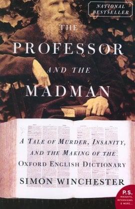 The Professor and the Madman: A Tale of Murder, Insanity, and the Making of the Oxford English Dictionary