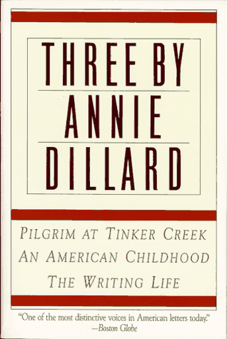 Three by Annie Dillard: Pilgrim at Tinker Creek/An American Childhood/Writing Life
