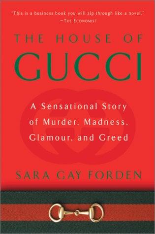 The House of Gucci: A Sensational Story of Murder, Madness, Glamour, and Greed