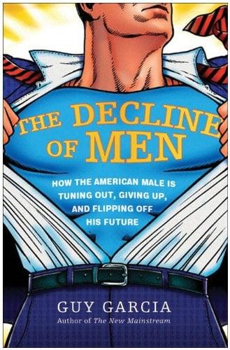 The Decline of Men: How the American Male Is Getting Axed, Giving Up, and Flipping Off His Future