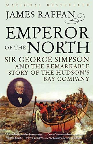 Emperor of the North: Sir George Simpson and the Remarkable Story of the Hudson's Bay Company
