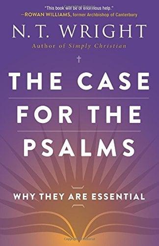 The Case for the Psalms: Why They Are Essential