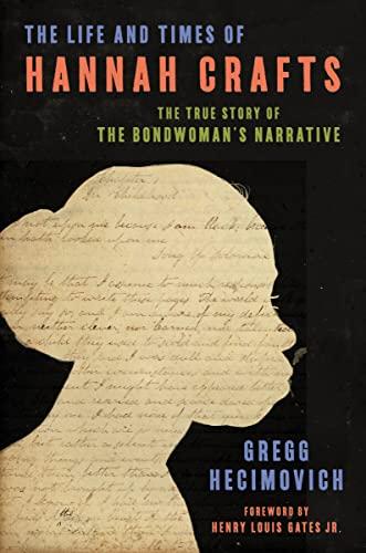 The Life and Times of Hannah Crafts: The True Story of the Bondwoman's Narrative