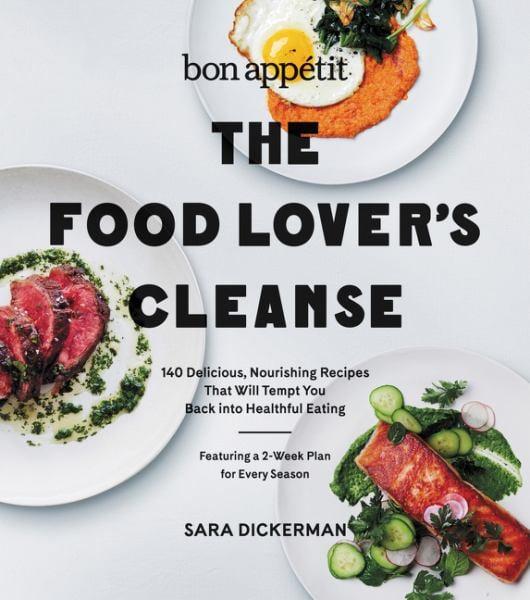 The Food Lover's Cleanse: 140 Delicious, Nourishing Recipes That Will Tempt You Back Into Healthful Eating (Bon Appetit)