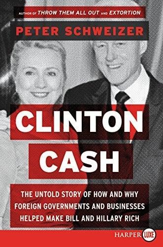 Clinton Cash: The Untold Story of How and Why Foreign Governments and Businesses Helped Make Bill and Hillary Rich (Large Print)