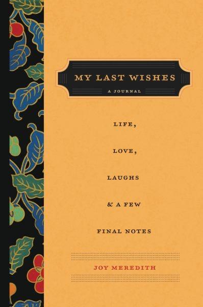 My Last Wishes - A Journal of Life, Love, Laughs, & a Few Final Notes