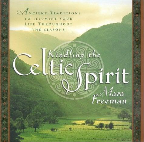 Kindling the Celtic Spirit: Ancient Traditions to Illumine Your Life Throughout the Seasons